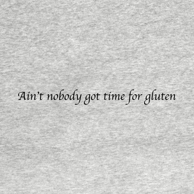 Ain't nobody got time for gluten by glutenfreegalpal